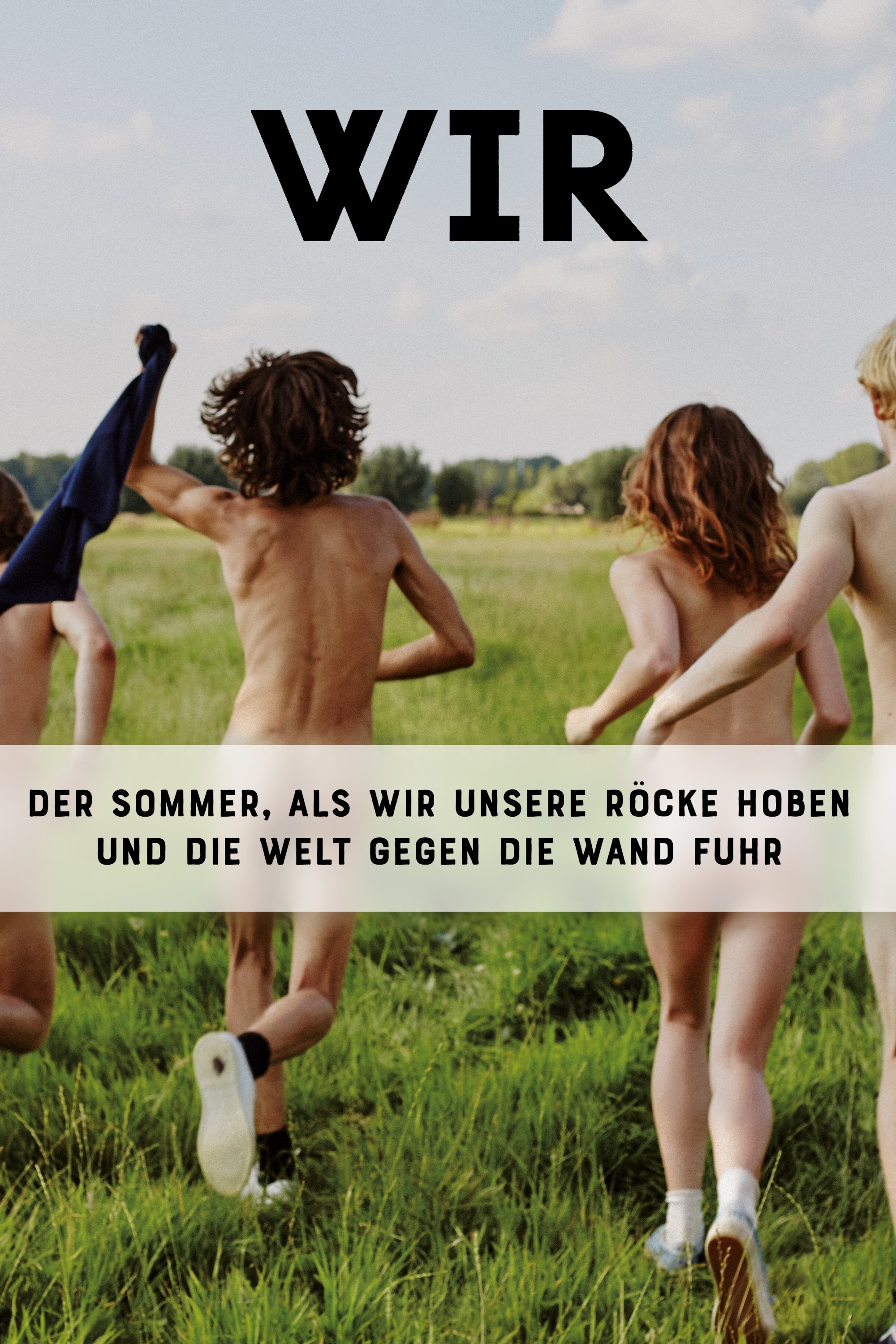  Wir - der Sommer, als wir unsere Röcke hoben und die Welt gegen die Wand fuhr 